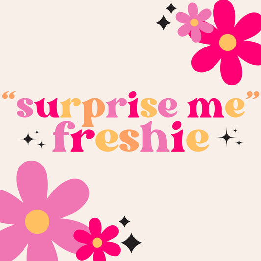 "Surprise Me" Freshie